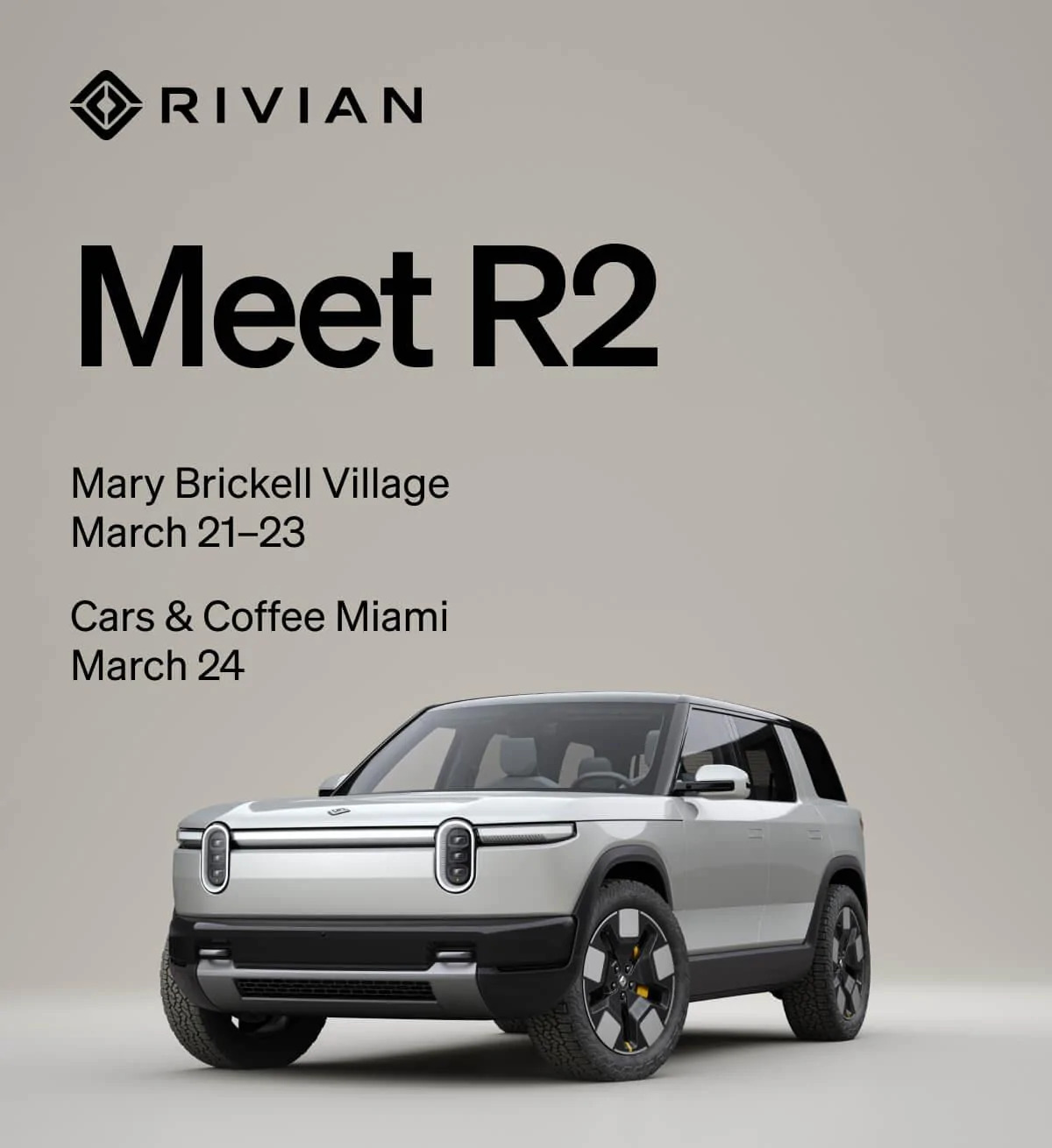 Rivian R1T R1S Come see R2 in Miami, March 21–24 51fa5615-81fd-4472-b70e-79a8d7a60f47